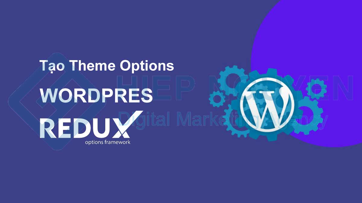 Tạo theme options Wordpress bằng Redux framework mới nhất